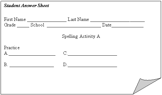 Folded Corner: Student Answer Sheet    First Name ________________ Last Name ______________________  Grade _____ School  ______________________ Date_____________    Spelling Activity A    Practice  A.___________________	C.____________________    B. __________________  	D.____________________    
